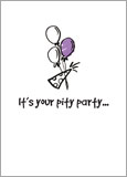 It's your pity party...